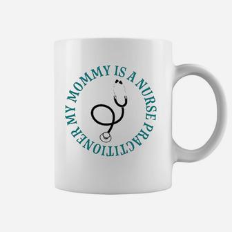Nurse Practitioner Mommy Childs Gift Coffee Mug | Crazezy