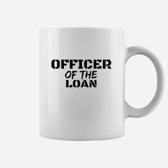 Officer Of The Loan Coffee Mug | Crazezy