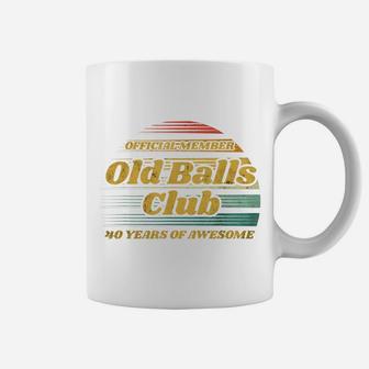 Old Balls Club 40 Years Of Awesome Funny 40Th Birthday Gag Coffee Mug | Crazezy CA