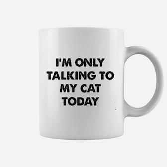Only Talking To My Cat Today Coffee Mug | Crazezy CA