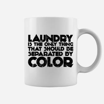 Only Thing Should Be Separated By Color Is Laundry Shirt Coffee Mug | Crazezy UK