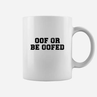 Oof Or Be Oofed Coffee Mug - Thegiftio UK