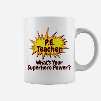 P E Teacher Whats Your Superhero Power Coffee Mug | Crazezy UK