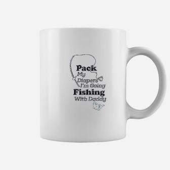 Pack My Diapers I Am Going Fishing With Daddy Coffee Mug | Crazezy DE