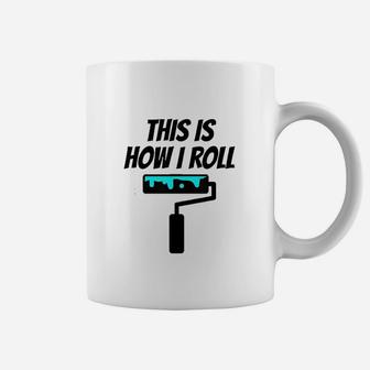 Painter This Is How I Roll Painter Gift For Painter Coffee Mug | Crazezy CA