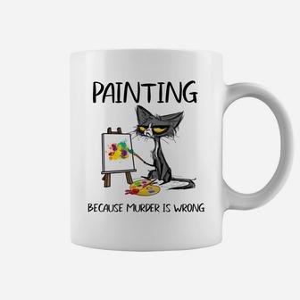 Painting Because Murder Is Wrong-Gift Ideas For Cat Lovers Coffee Mug | Crazezy CA
