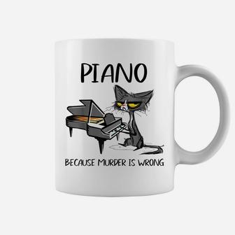 Piano Because Murder Is Wrong-Best Gift Ideas For Cat Lovers Coffee Mug | Crazezy