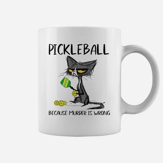 Pickleball Because Murder Is Wrong Funny Cat Play Pickleball Coffee Mug | Crazezy