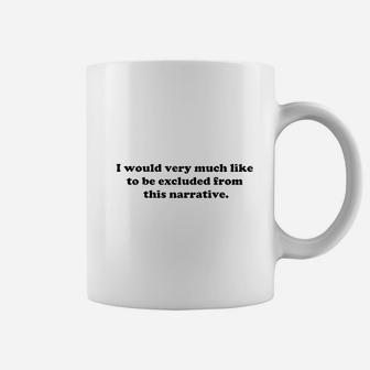 Poster Foundry I Would Like To Be Excluded From This Narrative Coffee Mug | Crazezy DE