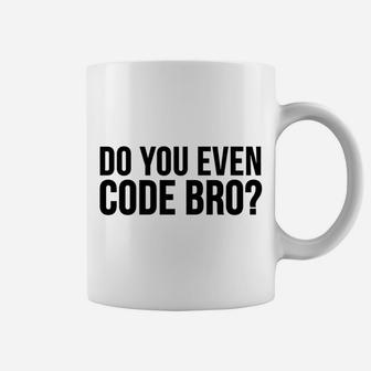 Programmer Funny Gift - Do You Even Code Bro Coffee Mug | Crazezy UK