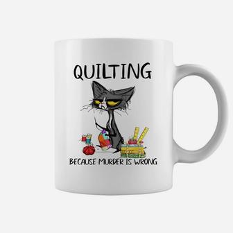 Quilting Because Murder Is Wrong-Gift Ideas For Cat Lovers Coffee Mug | Crazezy