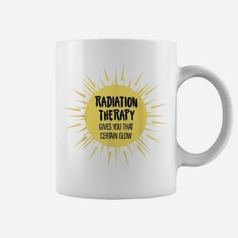 Radiation Therapy Gives You That Certain Glow Chemotherapy Coffee Mug | Crazezy