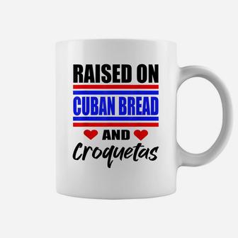 Raised On Cuban Bread And Croquetas Funny Hispanic Heritage Coffee Mug | Crazezy