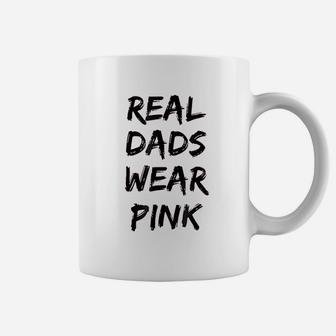Real Dads Wear Pink Funny Coffee Mug | Crazezy