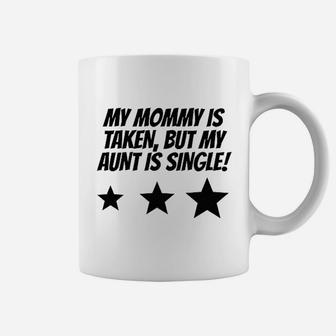 Really Awesome My Mommy Is Taken But My Aunt Is Single Coffee Mug | Crazezy CA
