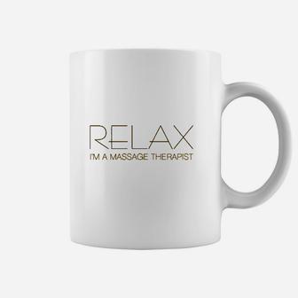Relax Im A Massage Therapist Coffee Mug | Crazezy AU