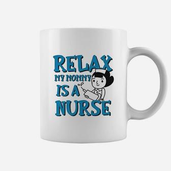 Relax My Mommy Is A Nurse Coffee Mug | Crazezy AU