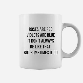 Roses Are Red Violets Are Blue It Do Not Always Be Like That Coffee Mug | Crazezy DE