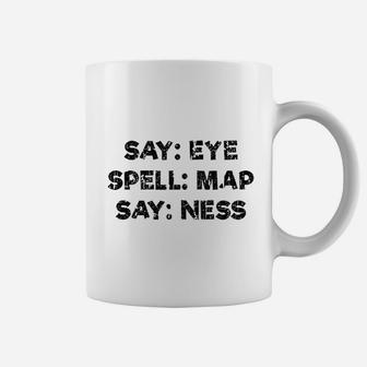 Say Eye Spell Map Say Ness Coffee Mug | Crazezy CA