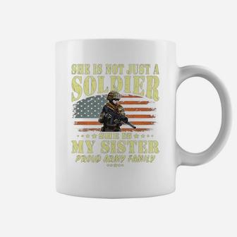 She Is Not Just A Soldier She Is My Sister Proud Army Family Coffee Mug | Crazezy CA