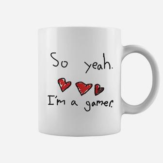 So Yeah I Am A Gamer Coffee Mug | Crazezy CA