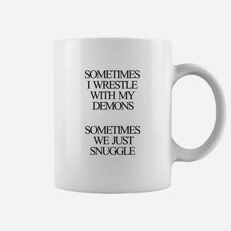Sometimes I Wrestle With My Demons Sometimes We Just Snuggle Coffee Mug | Crazezy