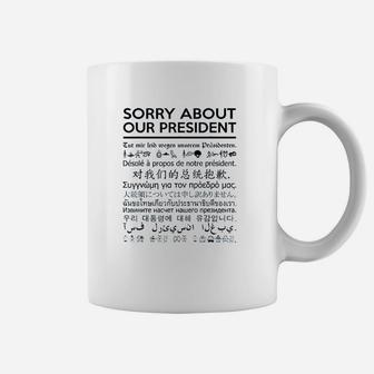 Sorry About Our Presdent Multiple Language Coffee Mug | Crazezy DE