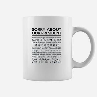 Sorry About Our Presdent Multiple Language Coffee Mug - Thegiftio