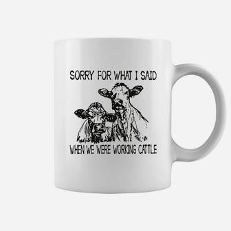 Sorry For What I Said When We Were Working Cattle Coffee Mug | Crazezy DE