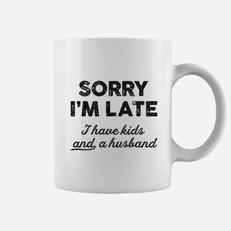 Sorry I Am Late I Have Kids And A Husband Coffee Mug | Crazezy UK