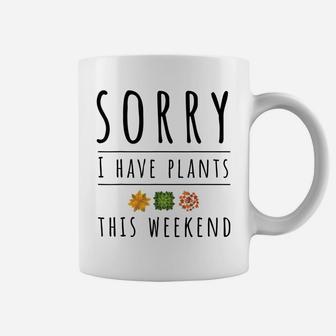 Sorry I Have Plants This Weekend Crazy Plant Lady Coffee Mug | Crazezy UK