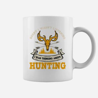 Sorry I Wasn't Listening I Was Thinking About Hunting Gift Coffee Mug | Crazezy CA