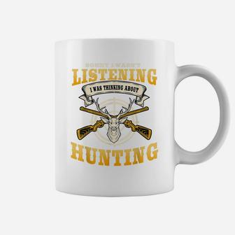 Sorry I Wasn't Listening I'm Thinking About Hunting Gift Coffee Mug | Crazezy DE