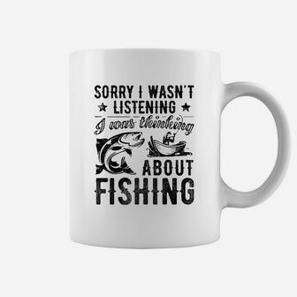 Sorry I Wasnt Listening Was Thinking About Fishing Coffee Mug - Thegiftio