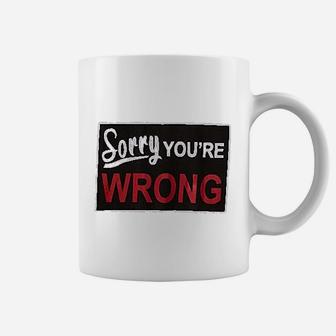 Sorry You Are Wrong Coffee Mug | Crazezy