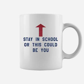 Stay In School Or This Could Be You Coffee Mug | Crazezy