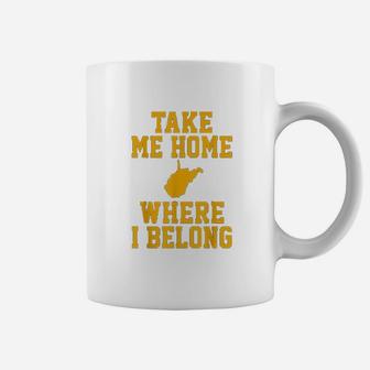 Take Me Home Wv Mountain Lovers Belong In Wv Coffee Mug | Crazezy