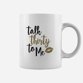 Talk Thirty To Me Coffee Mug | Crazezy