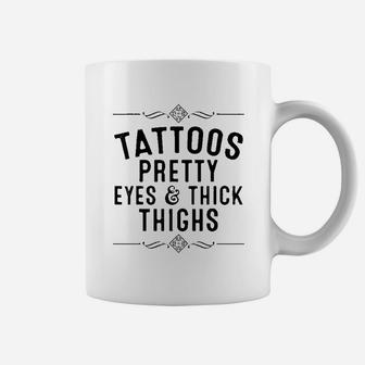 Tattoos Pretty Eyes And Thick Thighs Coffee Mug | Crazezy