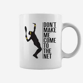 Tennis Funny Don't Make Me Come To The Net Coffee Mug | Crazezy