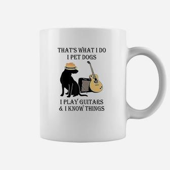 That's What I Do I Pet Dogs I Play Guitars And I Know Things Coffee Mug | Crazezy UK