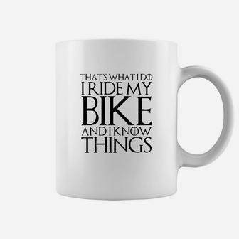 Thats What I Do I Ride My Bike And I Know Things Coffee Mug | Crazezy