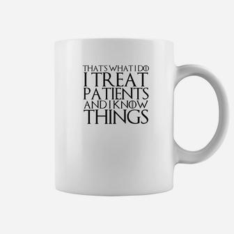 Thats What I Do I Treat Patients And I Know Things Coffee Mug - Thegiftio UK