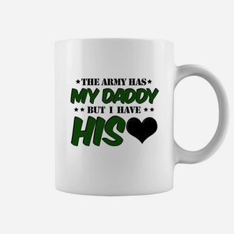 The Army Has My Daddy But I Have His Heart Coffee Mug | Crazezy DE
