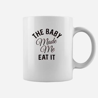 The Baby Made Me Eat It Coffee Mug | Crazezy CA
