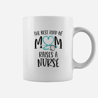 The Best Kind Of Mom Raises A Nurse Coffee Mug | Crazezy AU