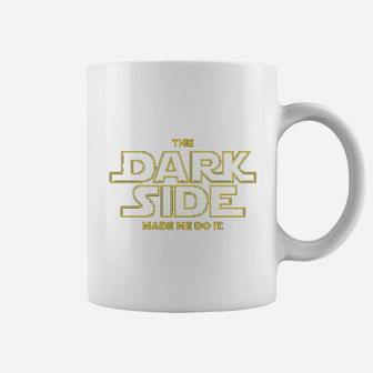 The Dark Side Made Me Do It Coffee Mug | Crazezy