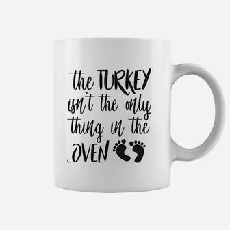 The Turkey Isnt The Only Thing In The Oven Coffee Mug | Crazezy