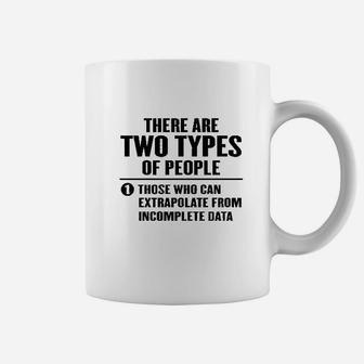 There Are 2 Types Of People Those Who Can Extrapolate Coffee Mug | Crazezy
