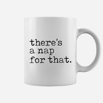 There Is A Nap For That Funny Sleep Lazy Coffee Mug | Crazezy CA